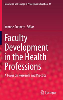 Faculty Development in the Health Professions: A Focus on Research and Practice (Innovation and Change in Professional Education #11)