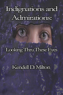 Indignations and Admirations: Looking Thru These Eyes