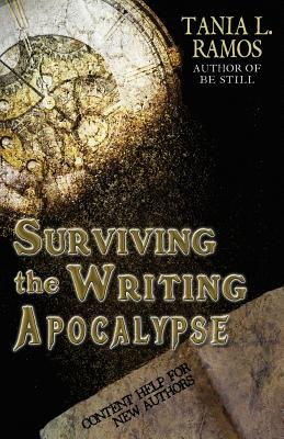 Surviving the Writing Apocalypse: Content Guide for New Authors By Tania L. Ramos Cover Image