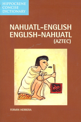 Nahuatl-English English-Nahuatl Concise Dictionary (Hippocrene Concise Dictionary) By Fermin Herrera Cover Image