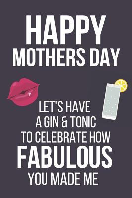 Happy Mothers Day: Let's Have a Gin & Tonic: Funny Novelty Cute Mothers Day Gifts: Small Notebook, Diary to Write in Cover Image