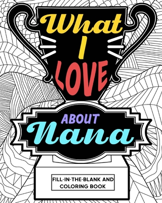 What I Love About Nana Coloring Book By Paperland Cover Image