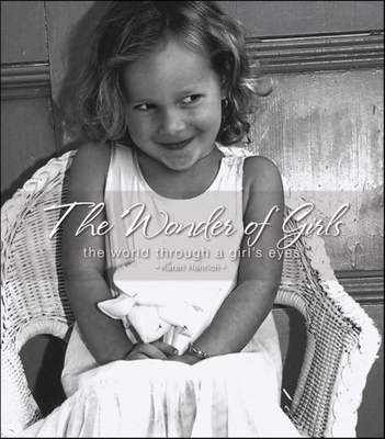 The Wonder of Girls: The World Through the Eyes of Girls By Karen Henrich Cover Image