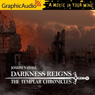 Darkness Reigns [Dramatized Adaptation]: Templar Chronicles 7 By Joseph Nassise, Chris Davenport (Read by), Christopher Graybill (Read by) Cover Image