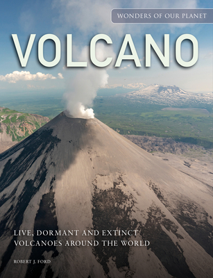 Volcano: Live, Dormant and Extinct Volcanoes Around the World (Wonders of Our Planet)