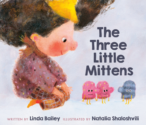 The Three Little Mittens By Linda Bailey, Natalia Shaloshvili (Illustrator) Cover Image