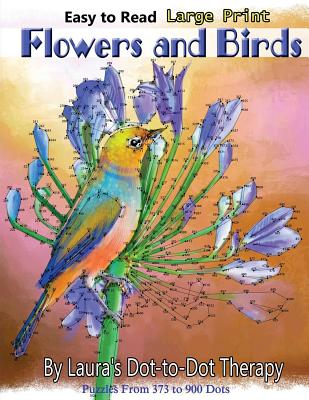 Easy to Read Large Print Flowers and Birds: Puzzles From 373 to 900 Dots Cover Image