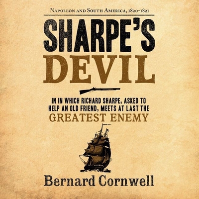 Sharpe's Devil: Napoleon and South America, 1820-1821 (Richard Sharpe Adventures #21)