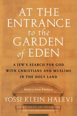 At the Entrance to the Garden of Eden: A Jew's Search for God with Christians and Muslims in the Holy Land Cover Image