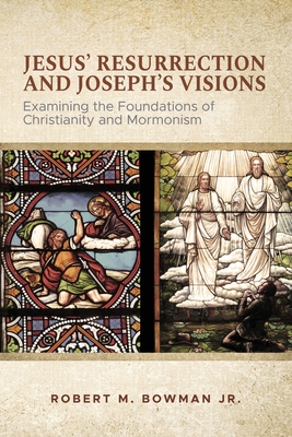Jesus' Resurrection and Joseph's Visions: Examining the Foundations of Christianity and Mormonism Cover Image