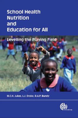 School Health, Nutrition and Education for All: Levelling the Playing Field By M. C. H. Jukes, L. J. Drake, D. A. P. Bundy Cover Image