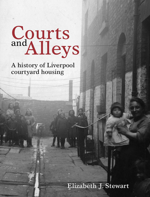 Courts and Alleys: A History of Liverpool Courtyard Housing (National Museums Liverpool) Cover Image