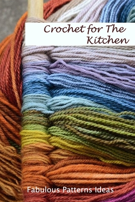 Crochet Useful Things for Kitchen: Kitchen Items Patterns and Guide for  Beginners: Kitchen Patterns to Crochet by ALLEN LACURSHA