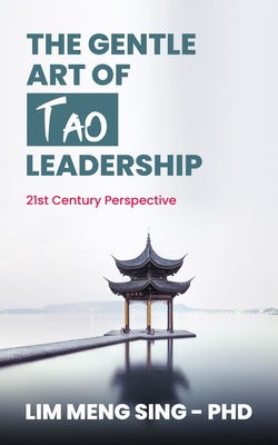 The Gentle Art of Tao Leadership: A 21st Century Perspective By Lim Meng Sing Cover Image
