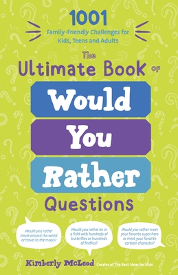 The Ultimate Book of Would You Rather Questions: 1001 Family-Friendly Challenges for Kids, Teens and Adults By Kimberly McLeod Cover Image