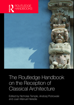 The Routledge Handbook on the Reception of Classical Architecture Cover Image