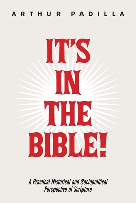 It's in the Bible!: A Practical Historical and Sociopolitical Perspective of Scripture Cover Image