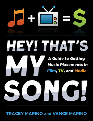Hey! That's My Song!: A Guide to Getting Music Placements in Film, Tv, and Media Cover Image
