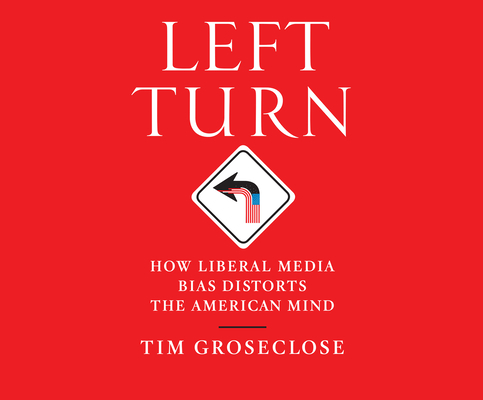 Left Turn: How Liberal Media Bias Distorts the American Mind Cover Image