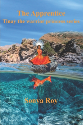 The Apprentice: Tinay The Warrior Princess Series By Sonya Roy, André Roy (Photographer), Kimberly Joyce Veloso (Editor) Cover Image