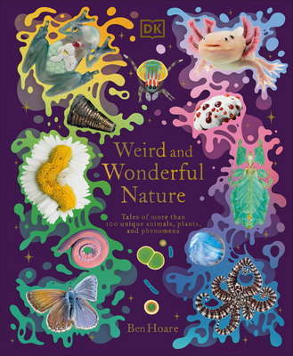 Weird and Wonderful Nature: Tales of More Than 100 Unique Animals, Plants, and Phenomena (DK Treasures) By Ben Hoare Cover Image