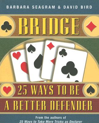 Bridge: 25 Ways to Be a Better Defender By Barbara Seagram, David Bird Cover Image
