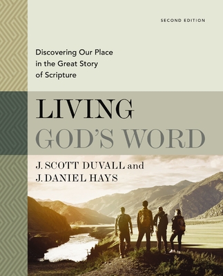 Living God's Word, Second Edition: Discovering Our Place in the Great Story of Scripture By J. Scott Duvall, J. Daniel Hays Cover Image