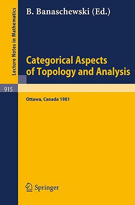 Categorical Aspects of Topology and Analysis: Proceedings of an International Conference Held at Carleton University, Ottawa, August 11-15, 1981 (Lecture Notes in Mathematics #915) Cover Image