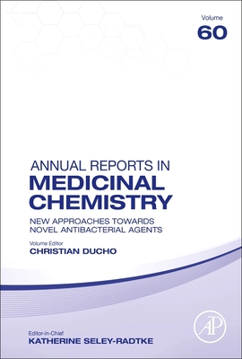 New Approaches Towards Novel Antibacterial Agents: Volume 60 (Annual Reports in Medicinal Chemistry #60)