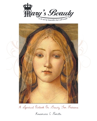 Mary's Beauty: A Spiritual Outlook on Beauty for Preteens By Rosemarie C. Pomilla Cover Image