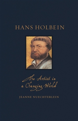 Hans Holbein: The Artist in a Changing World (Renaissance Lives )