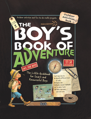 The Boy's Book of Adventure: The Little Guidebook for Smart and Resourceful Boys By Michele Lecreux, Celia Gallais, Esao Millet (Illustrator) Cover Image