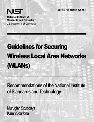 Guidelines for Securing Wireless Local Area Networks (WLANs): Recommendations of the National Institute of Standards and Technology (Special Publicati By Karen Scarfone, Murugiah Souppaya Cover Image