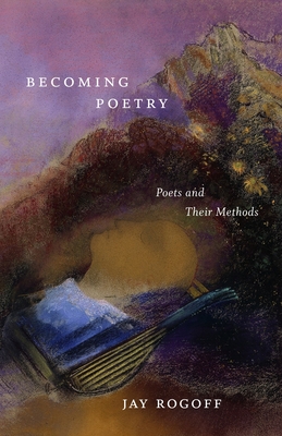 Becoming Poetry: Poets and Their Methods Cover Image