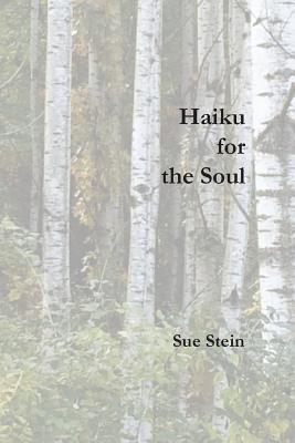 Haiku for the Soul By Sue Stein Cover Image