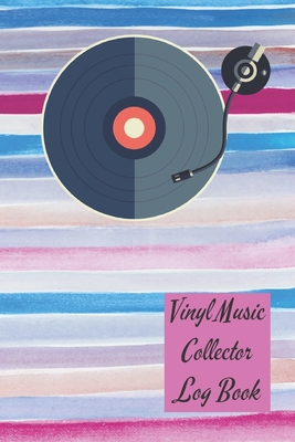 Vinyl Music Collector Log Book: A Vinyl, Cd Album Or Cassette Lovers Inventory Log To Keep Tracking Your Personal Favorite Music Collection - 150 Page Cover Image
