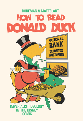 How to Read Donald Duck: Imperialist Ideology in the Disney Comics Cover Image