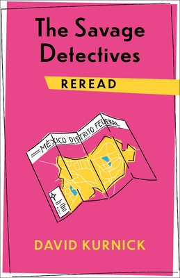 The Savage Detectives Reread By David Kurnick Cover Image