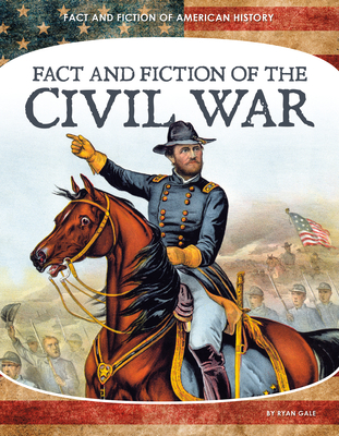 Fact and Fiction of the Civil War By Ryan Gale Cover Image