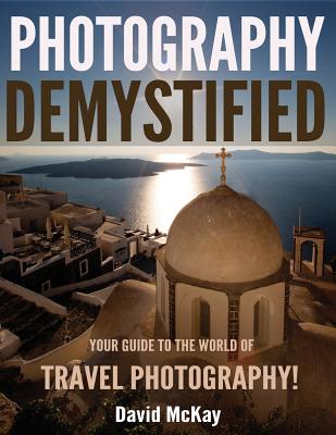 Photography Demystified: Your Guide to the World of Travel Photography Cover Image