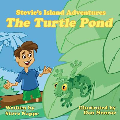 Stevie's Island Adventures: The Turtle Pond By Steve Nappe, Daniel Monroe (Illustrator) Cover Image