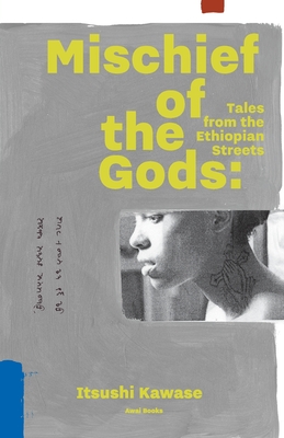 Mischief of the Gods: Tales from the Ethiopian Streets By Itsushi Kawase, Jeffrey Johnson (Translator) Cover Image