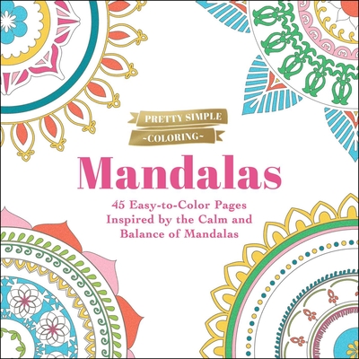 Pretty Simple Coloring: Mandalas: 45 Easy-to-Color Pages Inspired by the Calm and Balance of Mandalas Cover Image