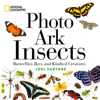 National Geographic Photo Ark Insects: Butterflies, Bees, and Kindred Creatures (The Photo Ark) By Joel Sartore Cover Image