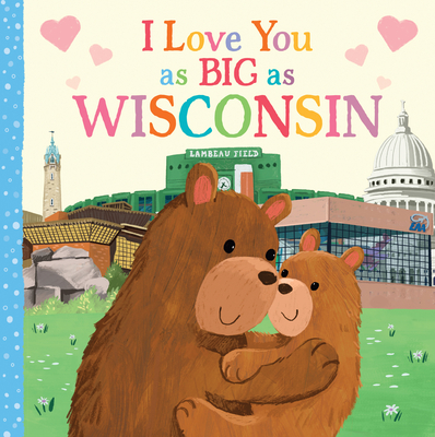 I Love You as Big as Wisconsin By Rose Rossner, Joanne Partis (Illustrator) Cover Image