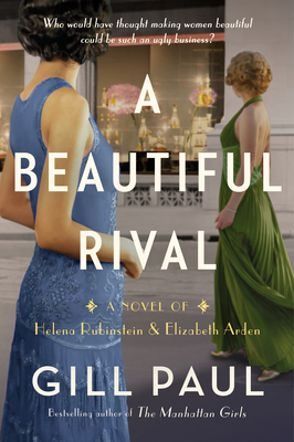 A Beautiful Rival: A Novel of Helena Rubinstein and Elizabeth Arden By Gill Paul Cover Image