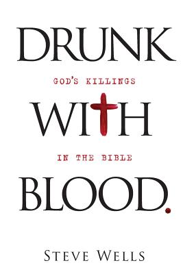 Drunk with Blood: God's Killings in the Bible By Steve Wells Cover Image