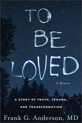 To Be Loved: A Story of Truth, Trauma, and Transformation Cover Image