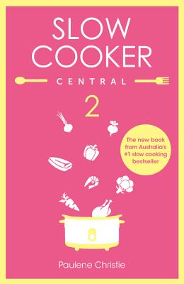 Slow Cooker Central 2 By Paulene Christie Cover Image
