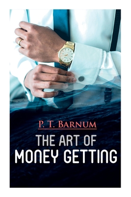 The Art of Money Getting: The Book of Golden Rules for Making Money Cover Image